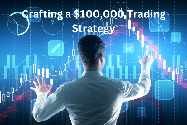 Crafting a $100,000 Trading Strategy